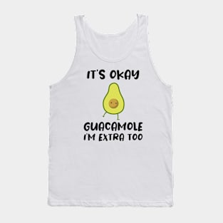 It's okay Guacamole I'm extra too Tank Top